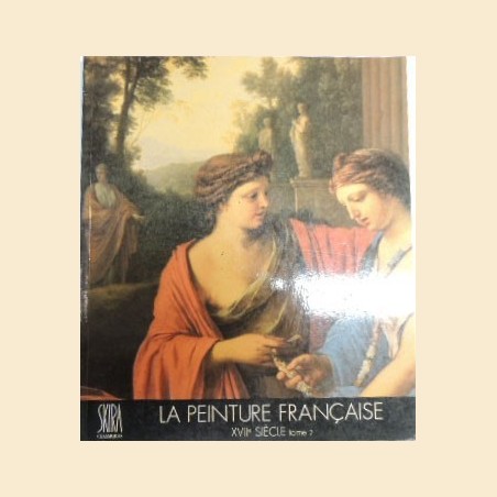 Thuillier, La peinture française. Le XVII siècle. Tome 2