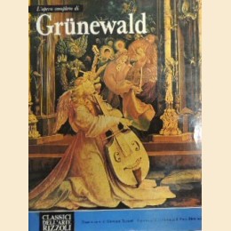  L’opera completa di Grunewald, apparati critici e filologici di Bianconi