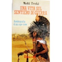 Molti trofei (Alik-chi-ahush), Una vita sul sentiero di guerra. Autobiografia di un capo crow, a cura di Linderman