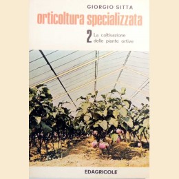 Sitta, Orticoltura specializzata. Vol. II: La coltivazione delle piante ortive