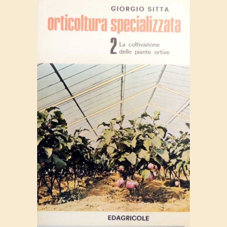 Sitta, Orticoltura specializzata. Vol. II: La coltivazione delle piante ortive