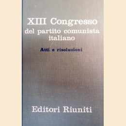 XIII Congresso del Partito comunista italiano. Atti  e risoluzioni