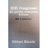 XIII Congresso del Partito comunista italiano. Atti  e risoluzioni