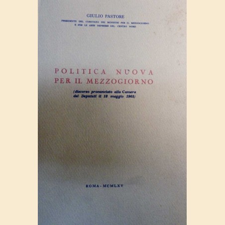 Pastore, Politica nuova per il mezzogiorno. Discorso pronunciato alla Camera dei Deputati il 18 maggio 1965