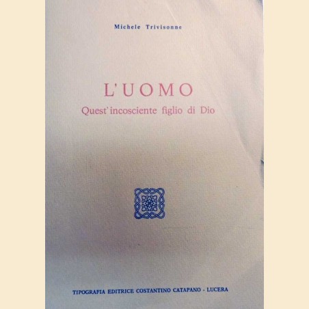 Trivisonne, L’uomo. Quest’incosciente figlio di Dio