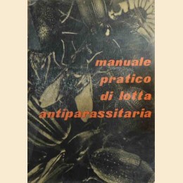 Manuale pratico di lotta antiparassitaria, a cura dell'Ufficio Tecnico Agrario della S.i.a.p.a.