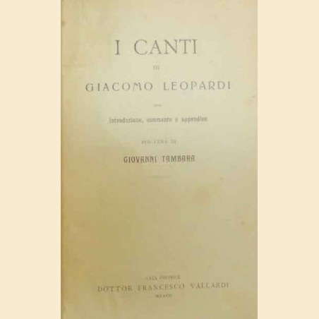 Leopardi, I canti, con introduzione, commento e appendice per cura di Giovanna Tambara