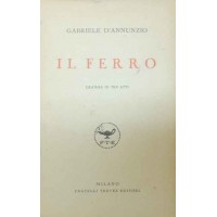 D’Annunzio, Il ferro. Dramma in tre atti