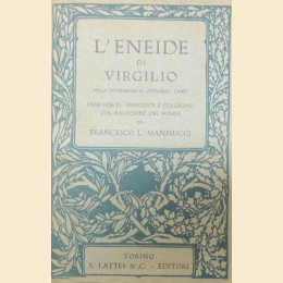 Virgilio, L’Eneide, passi scelti, annotati e collegati col racconto del poema da Mannucci