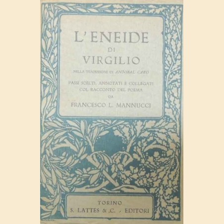 Virgilio, L’Eneide, passi scelti, annotati e collegati col racconto del poema da Mannucci