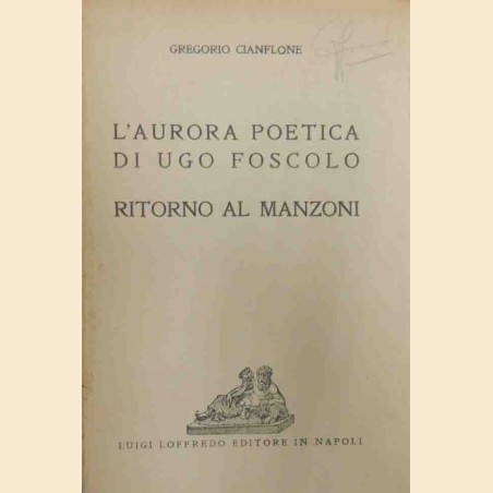 Cianflone, L’aurora poetica di Ugo Foscolo. Ritorno al Manzoni