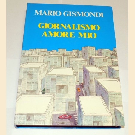 Gismondi, Giornalismo amore mio