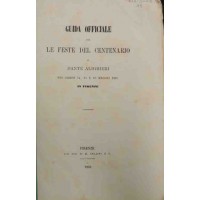 Guida officiale per le feste del centenario di Dante Alighieri nei giorni 14, 15 e 16 maggio 1865 in Firenze
