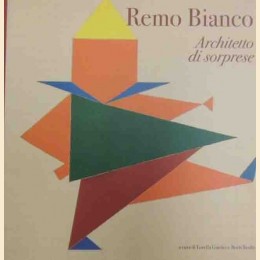 Remo Bianco. Architetto di sorprese, a cura di L. Giudici e B. Brollo