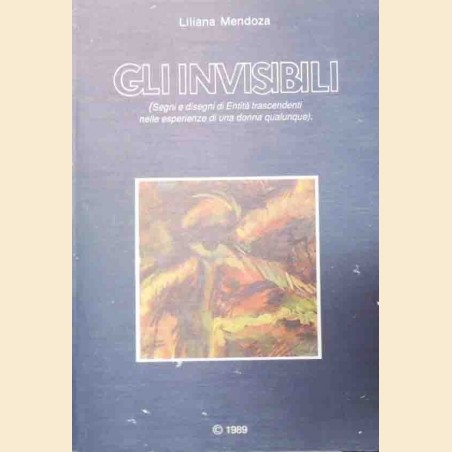 Mendoza, Gli invisibili. Segni e disegni di entità trascendenti nelle esperienze di una donna qualunque
