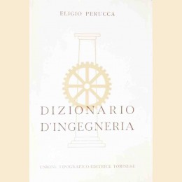 Dizionario d’ingegneria, diretto da Eligio Perrucca