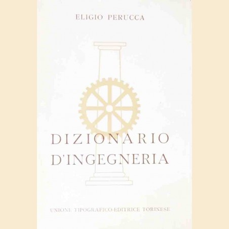 Dizionario d’ingegneria, diretto da Eligio Perrucca