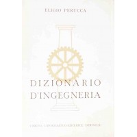 Dizionario d’ingegneria, diretto da Eligio Perrucca