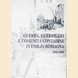Guerra, guerriglia e comunità contadine in Emilia Romagna. 1943-1945