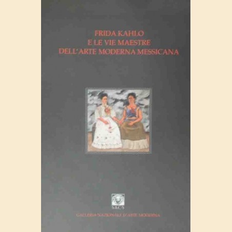 Frida Kahlo e le vie maestre dell’arte moderna messicana, a cura di Lozano e Rorro