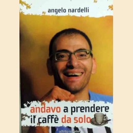 Nardelli, Andavo a prendere il caffè da solo