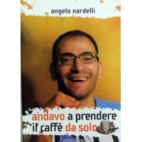 Nardelli, Andavo a prendere il caffè da solo