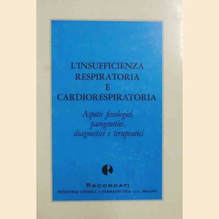 L’insufficienza respiratoria e cardiorespiratoria. Aspetti fisiologici, patogenetici, diagnostici e terapeutici