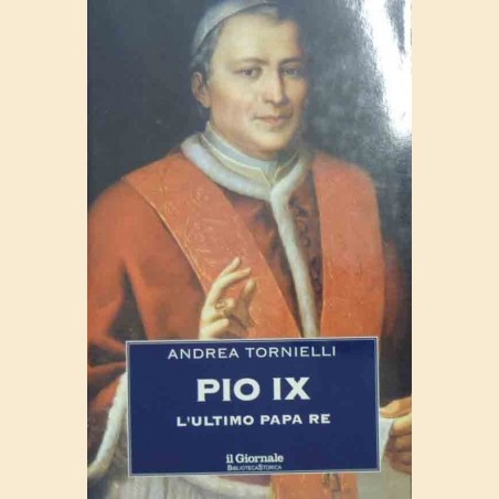 Tornielli, Pio IX. L’ultimo Papa Re