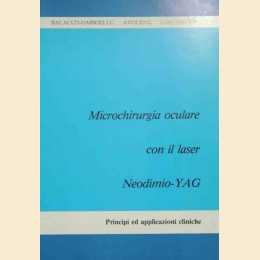 Balacco-Gabrieli, Avolio, Lorusso, Microchirurgia oculare con il laser Neodimio-Yag. Principi ed applicazioni cliniche