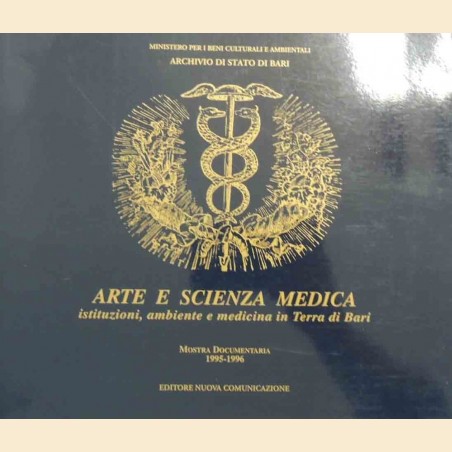 Arte e scienza medica. Istituzioni, ambiente e medicina in Terra di Bari. Mostra documentaria 1995-1996
