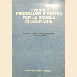 I nuovi programmi didattici per la scuola elementare. Decreto Presidente della Repubblica 12 febbario 1985