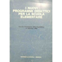 I nuovi programmi didattici per la scuola elementare. Decreto Presidente della Repubblica 12 febbario 1985