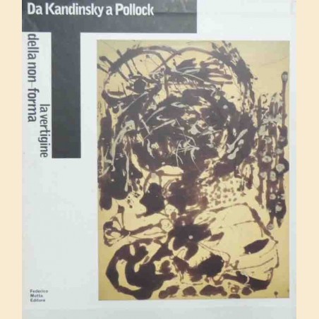 Da Kandinsky a Pollock. La vertigine della non-forma