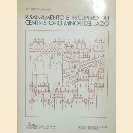 Risanamento e recupero dei centri storici minori del Lazio. Atti del Convegno, a cura di Cutini