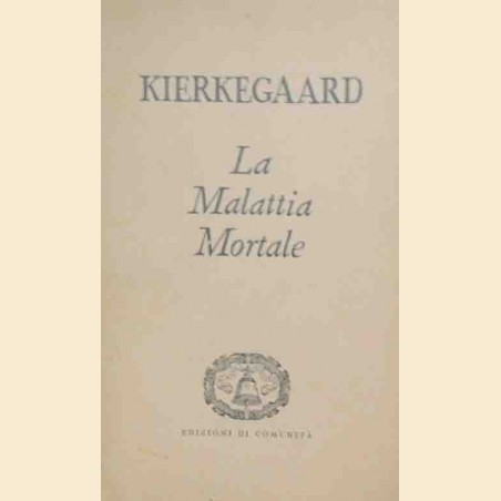 Kierkegaard, La malattia mortale. Svolgimento psicologico cristiano di Anti-Climacus