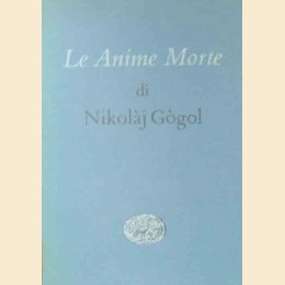 Gògol, Le anime morte, traduzione integrale di Villa