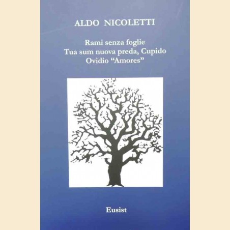 Nicoletti, Rami senza foglie. Tua sum nuova preda, Cupido. Ovidio Amores