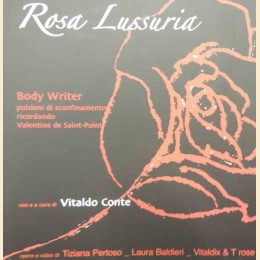 Rosa Lussuria. Body writer: pulsioni di sconfinamento, ricordando Valentine De Saint-Point, con e a cura di Conte