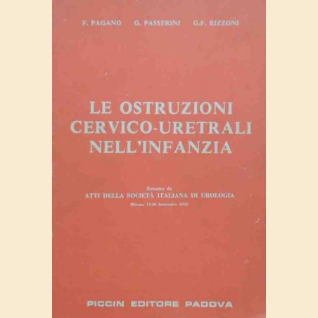 Pagano, Passerini, Rizzoni, Le ostruzioni cervico-uretrali nell’infanzia. Volume I. Tomo II