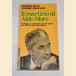 Selva, Marcucci, Il martirio di Moro. Cronaca e commenti sui 55 giorni più difficili della Repubblica