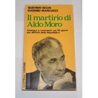 Selva, Marcucci, Il martirio di Moro. Cronaca e commenti sui 55 giorni più difficili della Repubblica