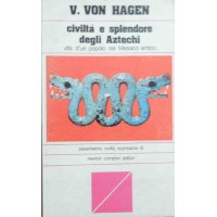Von Hagen, Civiltà e splendore degli Aztechi