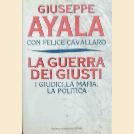 Ayala, Cavallaro, La guerra dei giusti. I giudici, la mafia, la politica
