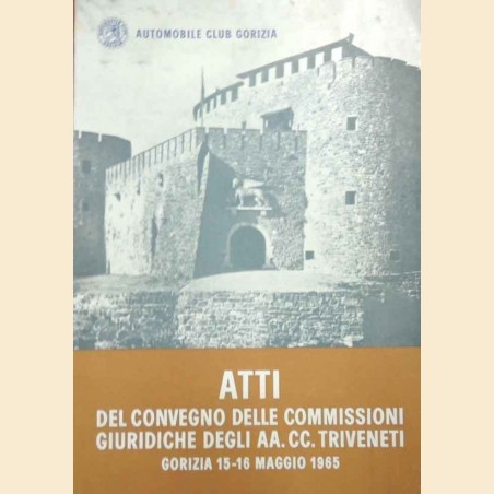 Automobile Club Gorizia, Atti Convegno delle Commissioni Giuridiche degli AA. CC. Triveneti, Gorizia 15-16 maggio 1965