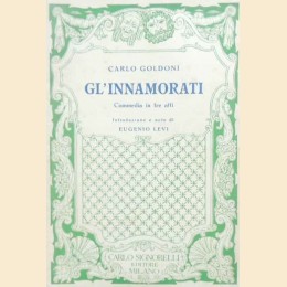 Goldoni, Gl’innamorati. Commedia in tre atti, introduzione e note di Levi