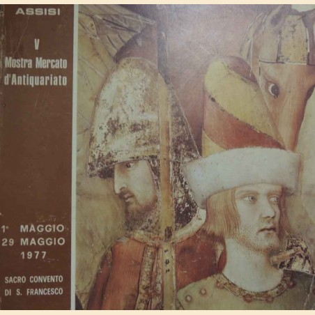 V Mostra Mercato d’Antiquariato. Assisi, 1 maggio-29 maggio 1977