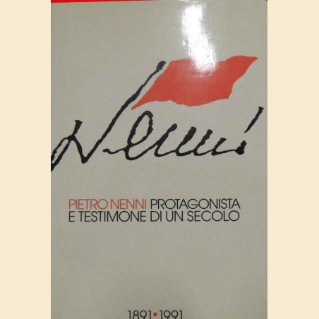 Nenni, Protagonista e testimone di un secolo. 1891-1991