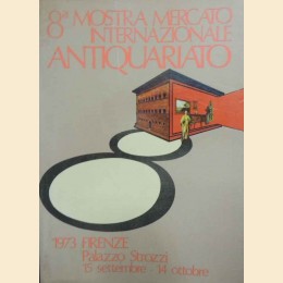 Città di Firenze – Palazzo Strozzi, Mostra Mercato Internazionale dell’Antiquariato. 8a Biennale. 15 settembre-14 ottobre 1973