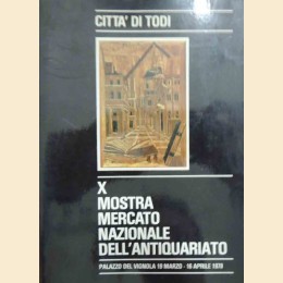 Città di Todi, X Mostra Mercato Nazionale dell’Antiquariato, Palazzo del Vignola, 19 marzo-16 aprile 1978