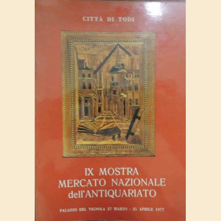 Città di Todi, IX Mostra Mercato Nazionale dell’Antiquariato, Palazzo del Vignola, 27 marzo-25 aprile 1977